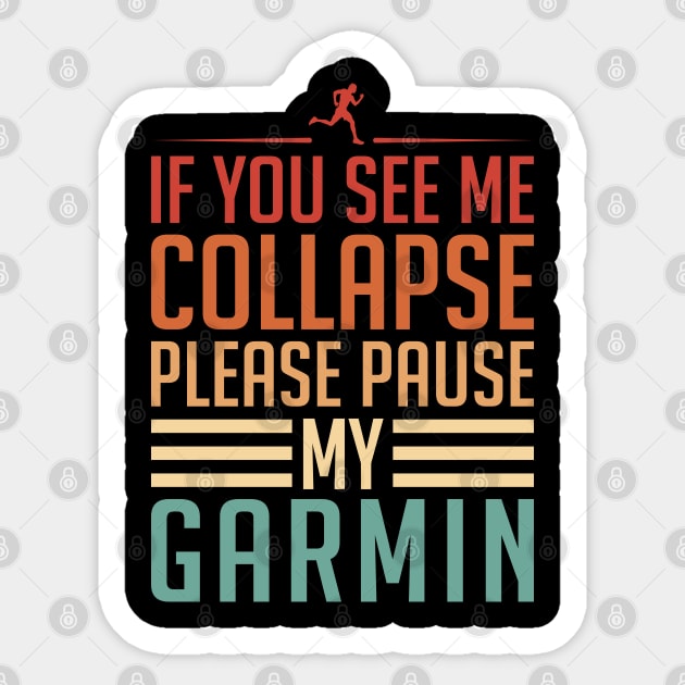 If You See Me Collapse Please Pause My Garmin Sticker by ryanjaycruz